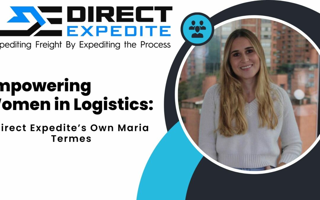 Empowering Women in Logistics: Direct Expedite’s Own Maria Termes